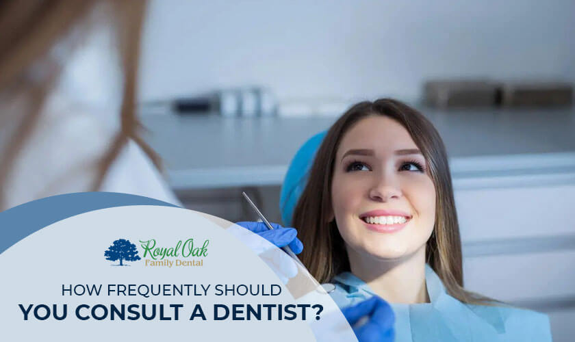 How Frequently Should You Consult A Dentist